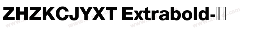 ZHZKCJYXT Extrabold字体转换 ZHZKCJYXT Extrabold字体转换